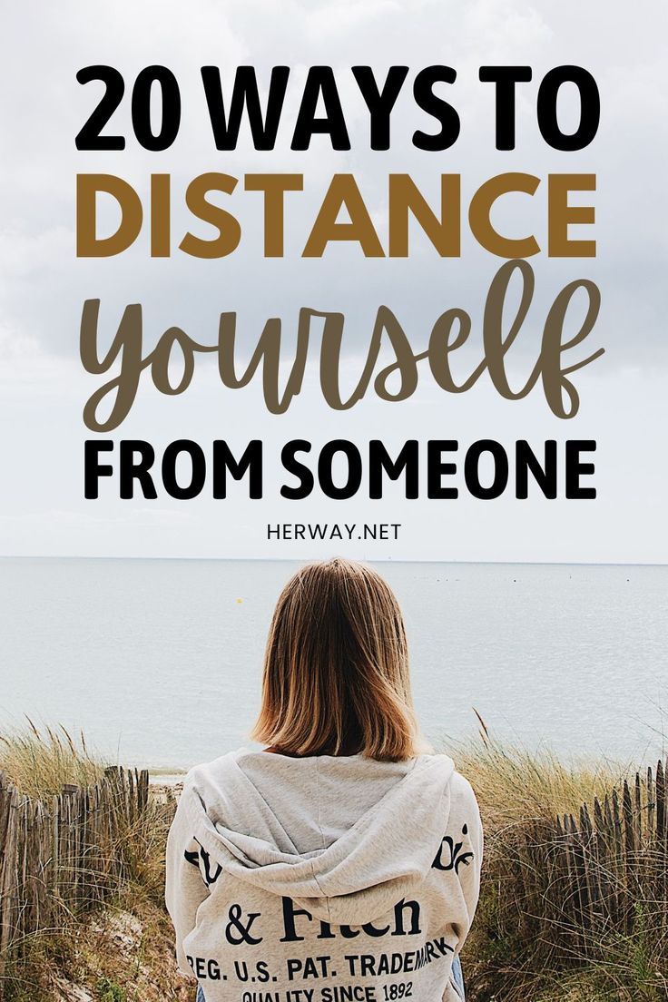 how to distance yourself from someone Never distance yourself from someone you care about just because things