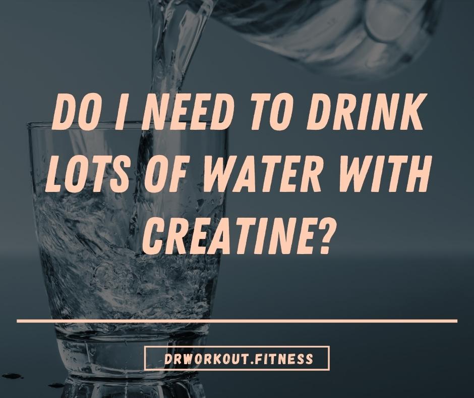 how much water to drink when on creatine How much water should i drink on creatine?