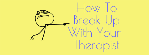 how to break up with your therapist Therapist break