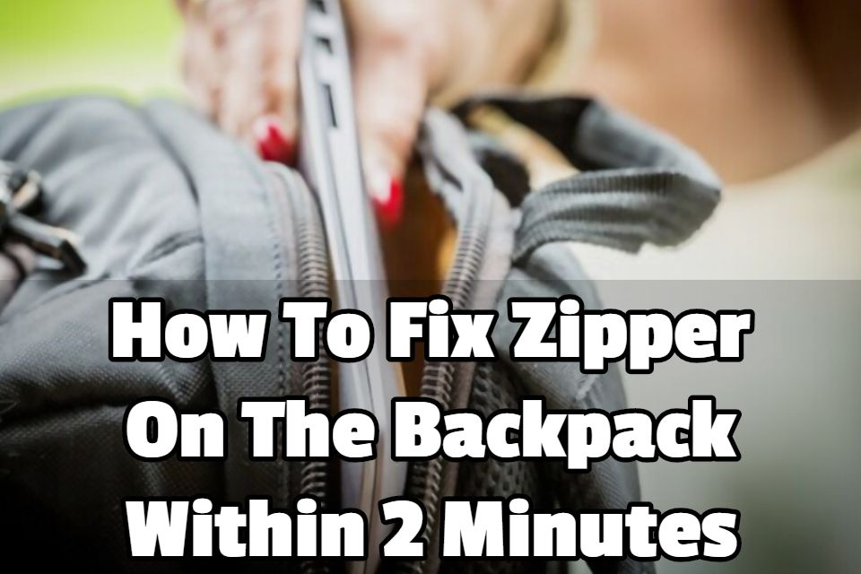 how to fix zipper on backpack How to fix a zipper on your backpack: a step-by-step guide – purevave