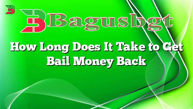 how long does it take to get bail money back Do you get bail money back? a defense lawyer explains