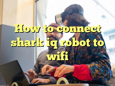 how to connect shark robot to wifi How to connect shark ai robot to wifi?