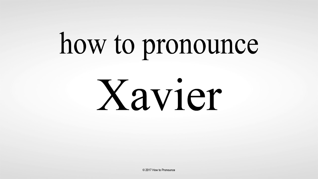 how to pronounce xavier Xavier pronounce