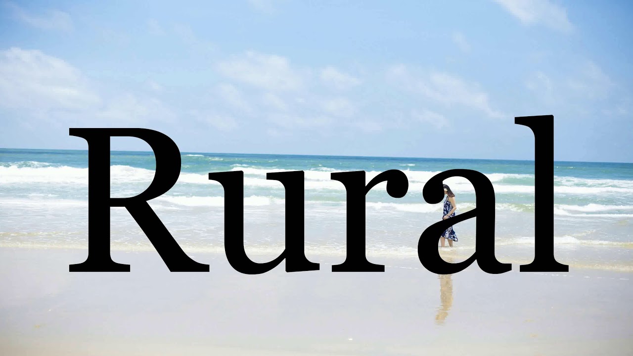 how to say rural What is the meaning of rural