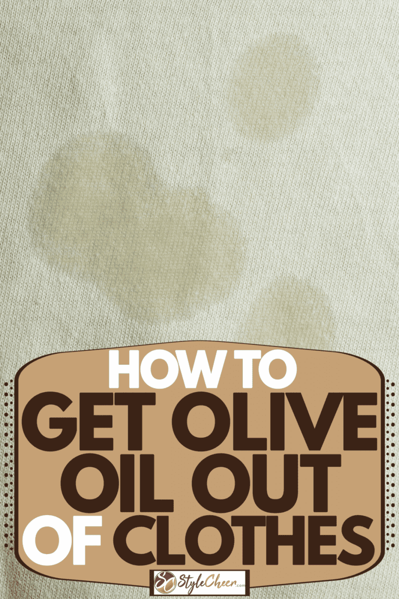 how to get olive oil stains out of clothes How to get olive oil out of clothes