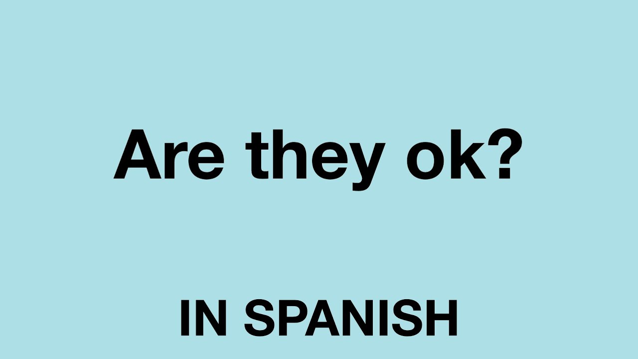 how to say are you okay in spanish 20 how to say oh ok in spanish 03/2023