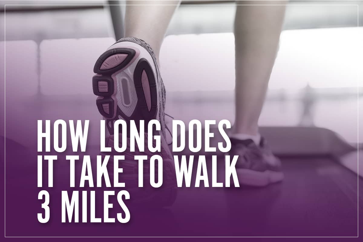 How Long Does It Take To Walk 3 Miles | Typical Times For Average Paces