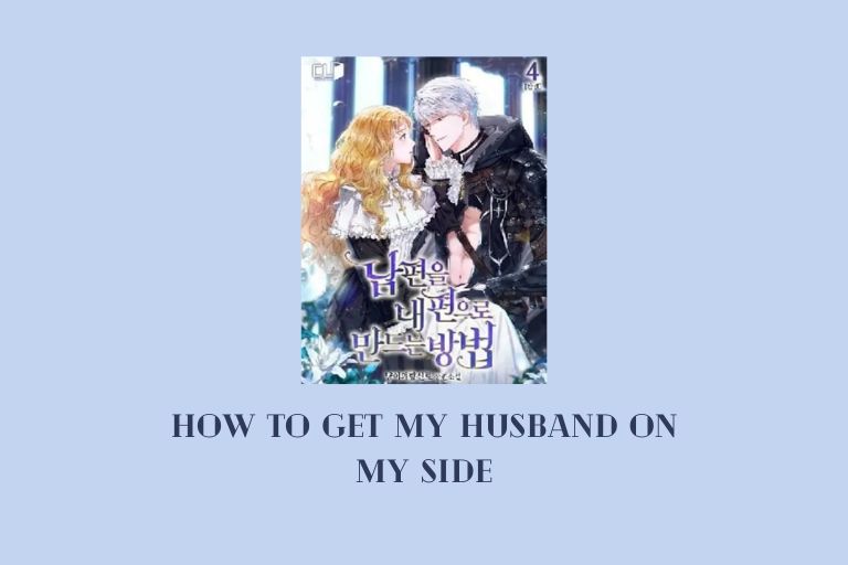 how to get my husband on my side novel How to get my husband on my side chapter 75 release date, spoilers