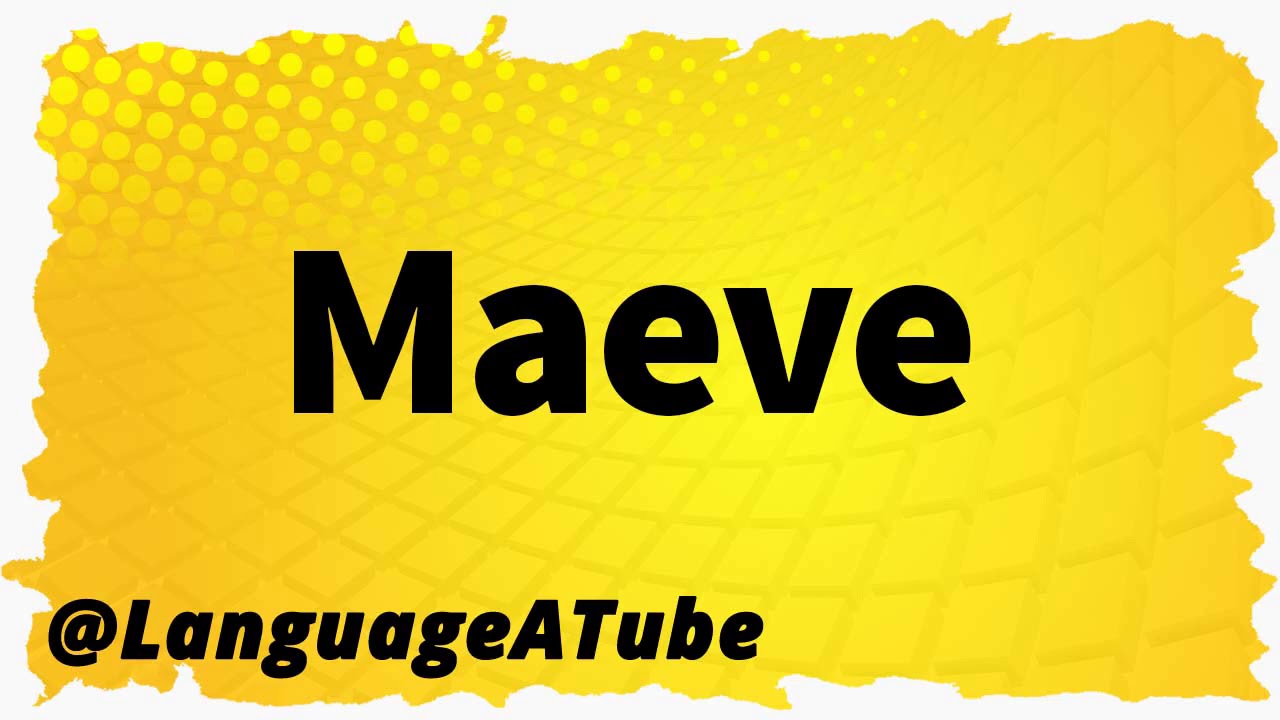 how to pronounce maeve Maeve pronounce hardest