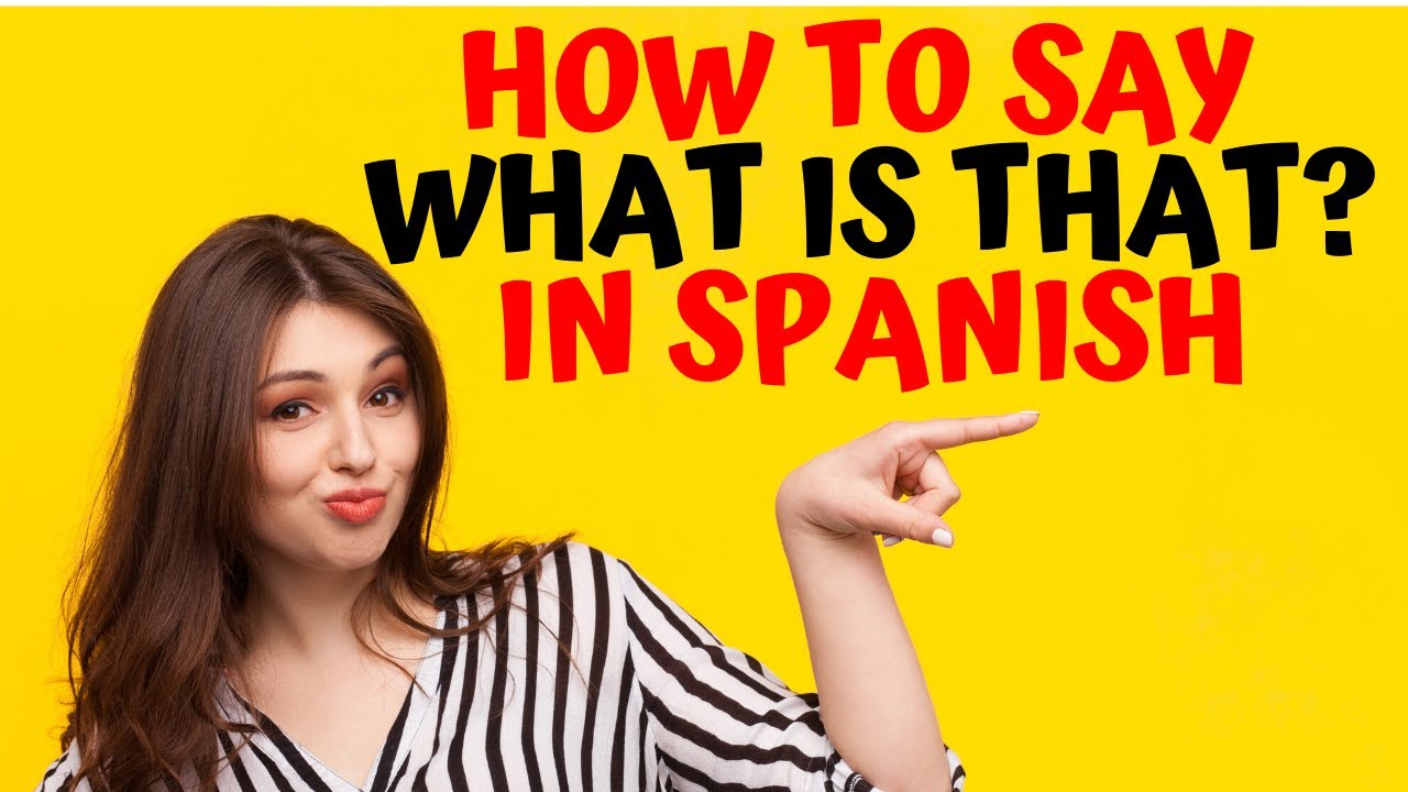 How Do You Say ‘What Is That' In Spanish - YouTube