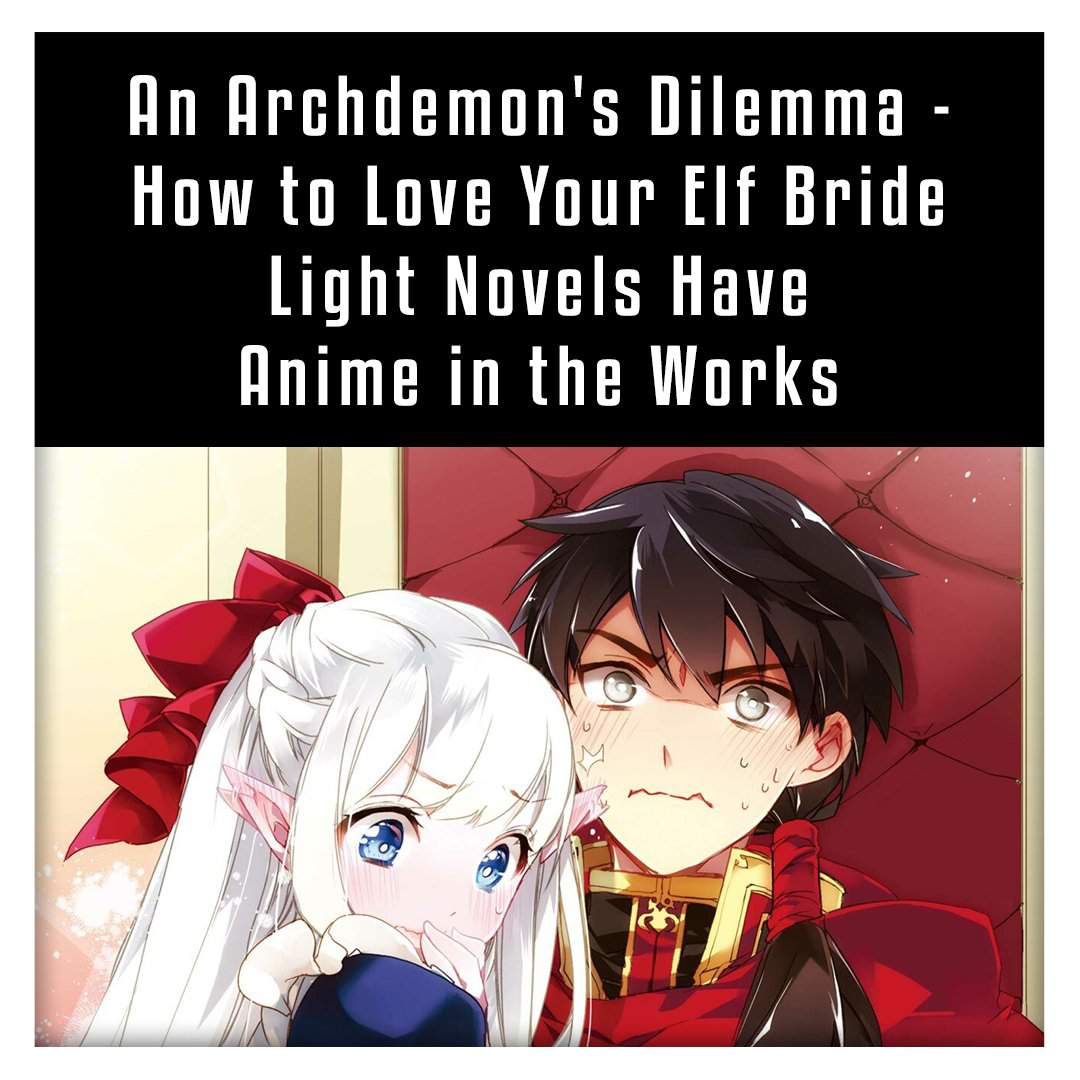 an archdemon's dilemma how to love your elf bride A light novel an archdemon’s dilemma: how to love your elf bride terá