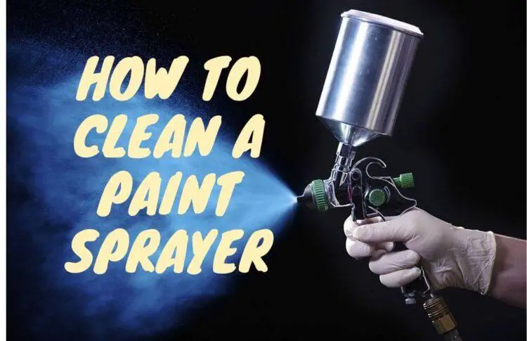 how to clean a paint sprayer How to clean paint sprayer