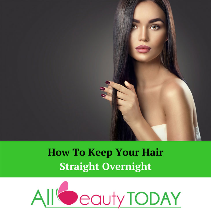 how to keep hair straight overnight What you need to do to keep your hair straight overnight