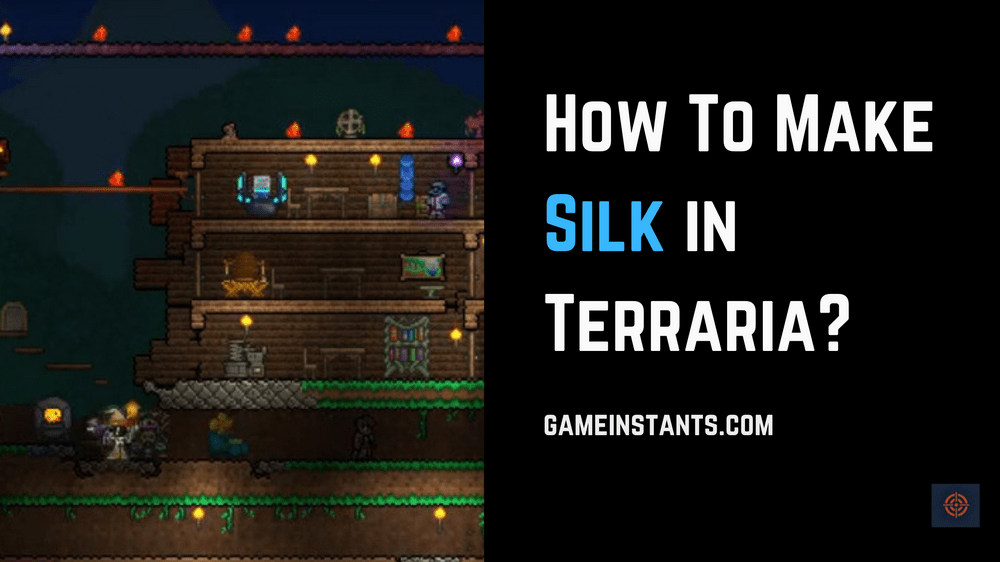 how to get silk in terraria How to make silk in terraria