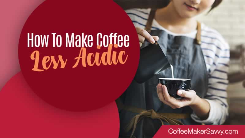 how to make coffee less acidic How to make coffee less acidic